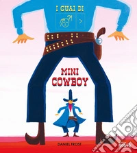I guai di mini cowboy. Ediz. CAA