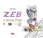 Zeb e la scorta di baci. Ediz. CAA libro