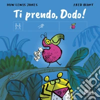 Ti prendo, Dodo! Ediz. CAA libro