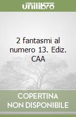 2 fantasmi al numero 13. Ediz. CAA libro