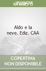 Aldo e la neve. Ediz. CAA libro