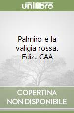 Palmiro e la valigia rossa. Ediz. CAA libro