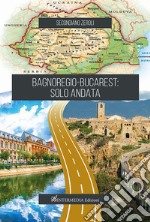 Bagnoregio-Bucarest: solo andata libro