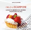 I dolci di Scarponi. Le ricette segrete del grande pasticcere italiano libro