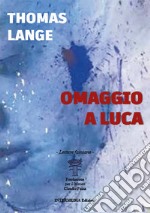 Thomas Lange. Omaggio a luca. Ediz. illustrata libro