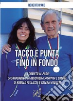 Tacco e punta fino in fondo. Da Orvieto al podio la straordinaria avventura sportiva e umana di Romolo Pelliccia e Valeria Pedetti libro