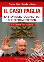 Il caso Paglia. La storia del «complotto» che terremotò Terni libro