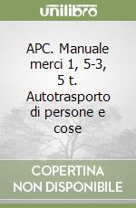 APC. Manuale merci 1, 5-3, 5 t. Autotrasporto di persone e cose libro