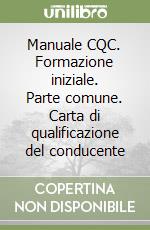 Manuale CQC. Formazione iniziale. Parte comune. Carta di qualificazione del conducente libro
