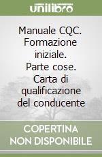 Manuale CQC. Formazione iniziale. Parte cose. Carta di qualificazione del conducente libro