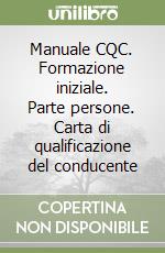 Manuale CQC. Formazione iniziale. Parte persone. Carta di qualificazione del conducente libro