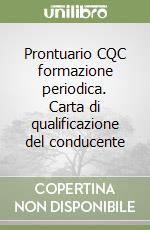 Prontuario CQC formazione periodica. Carta di qualificazione del conducente libro