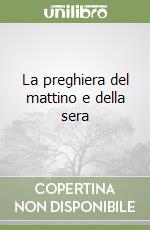 La preghiera del mattino e della sera libro