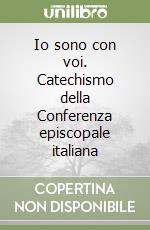 Io sono con voi. Catechismo della Conferenza episcopale italiana libro