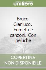 Bruco Gianluco. Fumetti e canzoni. Con peluche libro