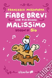 Fiabe brevi che finiscono malissimo. Ediz. integrale libro
