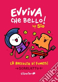 Evviva che bello! La raccolta di fumetti. Scarlatto 2025 libro