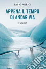 Appena il tempo di andar via. Final Cut libro