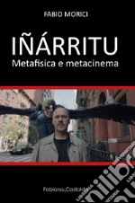 Iñárritu. Metafisica e metacinema libro