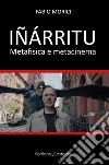 Iñárritu. Metafisica e metacinema libro di Morici Fabio