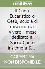 Il Cuore Eucaristico di Gesù, scuola di misericordia. Vivere il mese dedicato al Sacro Cuore insieme a S. Faustina Kowalska libro