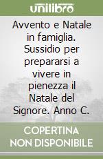 Avvento e Natale in famiglia. Sussidio per prepararsi a vivere in pienezza il Natale del Signore. Anno C. libro