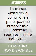 La chiesa: «mistero» di comunione e partecipazione intraecclesiale. Il cammino neocatecumenale nella vita sinodale della chiesa libro