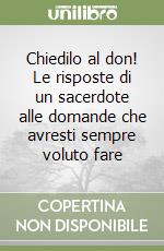 Chiedilo al don! Le risposte di un sacerdote alle domande che avresti sempre voluto fare libro