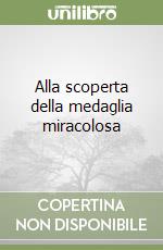 Alla scoperta della medaglia miracolosa libro