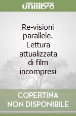 Re-visioni parallele. Lettura attualizzata di film incompresi libro