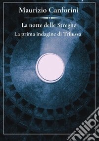 La notte delle streghe. La prima indagine di Trilussa libro