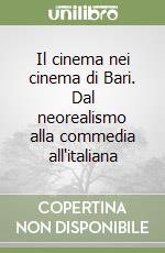 Il cinema nei cinema di Bari. Dal neorealismo alla commedia all'italiana libro