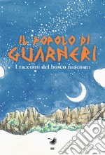 Il popolo di Guarneri. I racconti del bosco nascosto