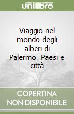 Viaggio nel mondo degli alberi di Palermo. Paesi e città