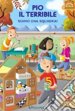 Pio il terribile. Siamo una squadra! Ediz. ad alta leggibilità libro