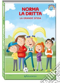 La grande sfida. Norma la dritta. Ediz. ad alta leggibilità libro