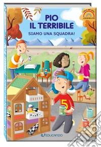 Pio il terribile. Siamo una squadra! Ediz. ad alta leggibilità libro