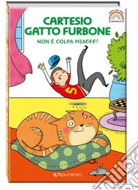 Cartesio gatto furbone. Non è colpa miaooo! Ediz. ad alta leggibilità libro