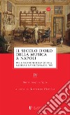 Il secolo d'oro della musica a Napoli. Per un canone della Scuola musicale napoletana del '700. Vol. 4: Storia, luoghi e figure libro