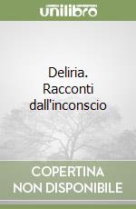 Deliria. Racconti dall'inconscio