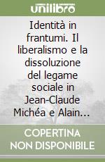 Identità in frantumi. Il liberalismo e la dissoluzione del legame sociale in Jean-Claude Michéa e Alain de Benoist