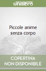 Piccole anime senza corpo libro