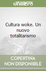 Cultura woke. Un nuovo totalitarismo libro