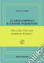 El Greco dipinge il grande inquisitore. Ediz. numerata