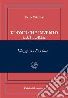 L'uomo che inventò la storia. Viaggi con Erodoto. Ediz. numerata libro