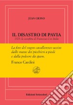 Il disastro di Pavia. 1525: la sconfitta di Francesco I in Italia. Ediz. numerata libro