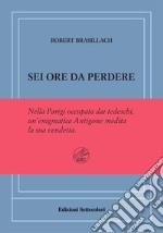 Sei ore da perdere. Ediz. numerata libro