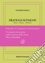 Fratelli separati. Drieu-Aragon-Malraux. Il fascista, il comunista, l'avventuriero. Ediz. numerata