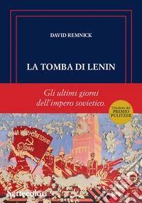 La tomba di Lenin. Gli ultimi giorni dell'Impero sovietico libro