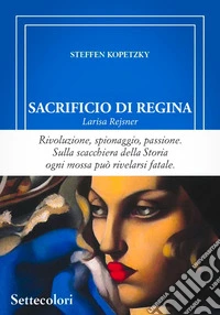Sacrificio di regina. Larisa Rejsner libro